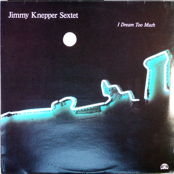 Jimmy Knepper Sextet : I Dream Too Much (LP, Album)