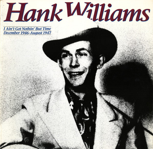 Hank Williams : I Ain't Got Nothin' But Time: December 1946 - August 1947 (2xLP, Comp, RM, Gat)