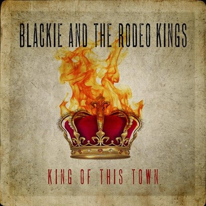 Blackie And The Rodeo Kings : King Of This Town (CD, Album)