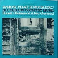 Hazel Dickens And Alice Gerrard : Who's That Knocking? (Bluegrass Country Music) (LP, Album, RE)