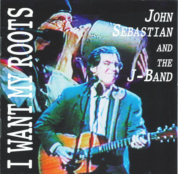 John Sebastian & The J Band : I Want My Roots (CD, Album)