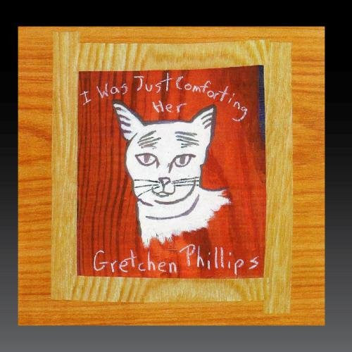 Gretchen Phillips : I Was Just Comforting Her (CD, Album)