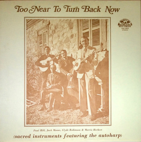 Paul Hill (6), Jack Moose (2), Clyde Robinson & Morris Herbert : Too Near To Turn Back Now (Sacred Instruments Featuring The Autoharp) (LP, Album)