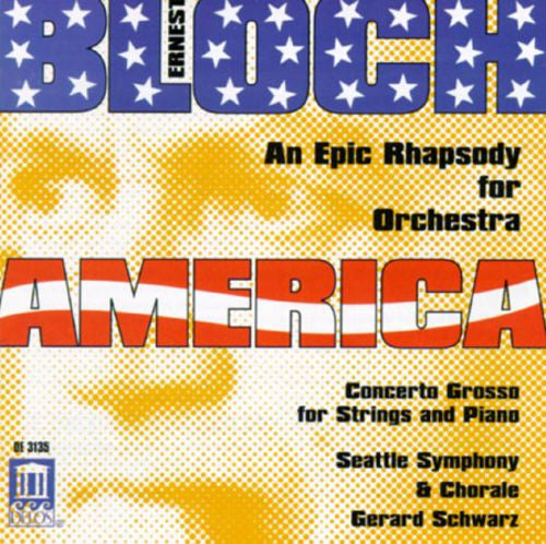 Ernest Bloch - Seattle Symphony Orchestra And Seattle Symphony Chorale, Gerard Schwarz : America • Concerto Grosso (CD, Album, Club)